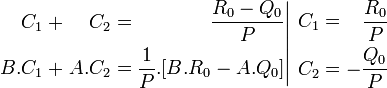 \left.{{\begin{alignedat}{5}C_{1}&&\;+&&\;C_{2}&&\;=&&\;{\frac  {R_{0}-Q_{0}}{P}}&\\B.C_{1}&&\;+&&\;A.C_{2}&&\;=&&\;{\frac  {1}{P}}.[B.R_{0}-A.Q_{0}]\end{alignedat}}}\right|{{\begin{alignedat}{5}C_{1}&&\;=&&\;{\frac  {R_{0}}{P}}&\\C_{2}&&\;=&&\;-{\frac  {Q_{0}}{P}}\end{alignedat}}}