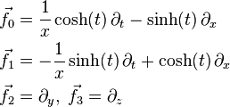 {\begin{aligned}{\vec  {f}}_{0}&={\frac  {1}{x}}\cosh(t)\,\partial _{t}-\sinh(t)\,\partial _{x}\\{\vec  {f}}_{1}&=-{\frac  {1}{x}}\sinh(t)\,\partial _{t}+\cosh(t)\,\partial _{x}\\{\vec  {f}}_{2}&=\partial _{y},\;{\vec  {f}}_{3}=\partial _{z}\end{aligned}}