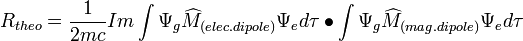 R_{{theo}}={\frac  {1}{2mc}}Im\int \Psi _{g}\widehat {M}_{{(elec.dipole)}}\Psi _{e}d\tau \bullet \int \Psi _{g}\widehat {M}_{{(mag.dipole)}}\Psi _{e}d\tau 