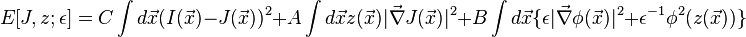 E[J,z;\epsilon ]=C\int d{\vec  x}(I({\vec  x})-J({\vec  x}))^{2}+A\int d{\vec  x}z({\vec  x})|{\vec  \nabla }J({\vec  x})|^{2}+B\int d{\vec  x}\{\epsilon |{\vec  \nabla }\phi ({\vec  x})|^{2}+\epsilon ^{{-1}}\phi ^{2}(z({\vec  x}))\}