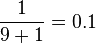 {\frac  {1}{9+1}}=0.1