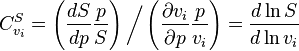 C_{{v_{i}}}^{S}=\left({\frac  {dS}{dp}}{\frac  {p}{S}}\right){\bigg /}\left({\frac  {\partial v_{i}}{\partial p}}{\frac  {p}{v_{i}}}\right)={\frac  {d\ln S}{d\ln v_{i}}}