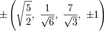 \pm \left({\sqrt  {{\frac  {5}{2}}}},\ {\frac  {1}{{\sqrt  {6}}}},\ {\frac  {7}{{\sqrt  {3}}}},\ \pm 1\right)