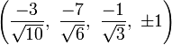 \left({\frac  {-3}{{\sqrt  {10}}}},\ {\frac  {-7}{{\sqrt  {6}}}},\ {\frac  {-1}{{\sqrt  {3}}}},\ \pm 1\right)