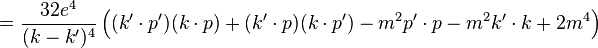 ={\frac  {32{e^{4}}}{(k-k')^{4}}}\left((k'\cdot p')(k\cdot p)+(k'\cdot p)(k\cdot p')-m^{2}p'\cdot p-m^{2}k'\cdot k+2m^{4}\right)\,