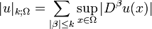 |u|_{{k;\Omega }}=\sum _{{|\beta |\leq k}}\sup _{{x\in \Omega }}|D^{\beta }u(x)|