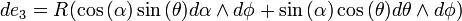 de_{3}=R(\cos {(\alpha )}\sin {(\theta )}d\alpha \wedge d\phi +\sin {(\alpha )}\cos {(\theta )}d\theta \wedge d\phi )