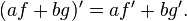 \textstyle (af+bg)'=af'+bg'.