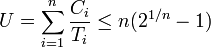 U=\sum _{{i=1}}^{{n}}{\frac  {C_{i}}{T_{i}}}\leq n({2}^{{1/n}}-1)