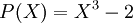 P(X)=X^{3}-2