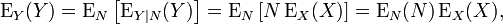 \operatorname {E}_{Y}(Y)=\operatorname {E}_{N}\left[\operatorname {E}_{{Y|N}}(Y)\right]=\operatorname {E}_{N}\left[N\operatorname {E}_{X}(X)\right]=\operatorname {E}_{N}(N)\operatorname {E}_{X}(X),