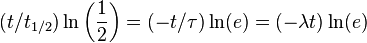 (t/t_{{1/2}})\ln \left({\frac  {1}{2}}\right)=(-t/\tau )\ln(e)=(-\lambda t)\ln(e)