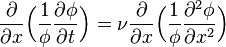 {\frac  {\partial }{\partial x}}{\Bigl (}{\frac  {1}{\phi }}{\frac  {\partial \phi }{\partial t}}{\Bigr )}=\nu {\frac  {\partial }{\partial x}}{\Bigl (}{\frac  {1}{\phi }}{\frac  {\partial ^{2}\phi }{\partial x^{2}}}{\Bigr )}