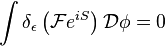 \int \delta _{\epsilon }\left({\mathcal  {F}}e^{{iS}}\right){\mathcal  {D}}\phi =0