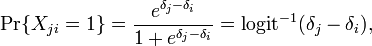 \Pr\{X_{{ji}}=1\}={\frac  {e^{{{\delta _{j}}-{\delta _{i}}}}}{1+e^{{{\delta _{j}}-{\delta _{i}}}}}}=\operatorname {logit}^{{-1}}(\delta _{j}-\delta _{i}),