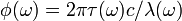 \phi (\omega )=2\pi \tau (\omega )c/\lambda (\omega )