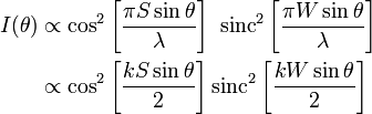 {\begin{aligned}I(\theta )&\propto \cos ^{2}\left[{{\frac  {\pi S\sin \theta }{\lambda }}}\right]~{\mathrm  {sinc}}^{2}\left[{\frac  {\pi W\sin \theta }{\lambda }}\right]\\&\propto \cos ^{2}\left[{\frac  {kS\sin \theta }{2}}\right]{\mathrm  {sinc}}^{2}\left[{\frac  {kW\sin \theta }{2}}\right]\end{aligned}}