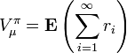 V_{\mu }^{\pi }={\mathbf  {E}}\left(\sum _{{i=1}}^{\infty }r_{i}\right)