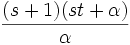 {\frac  {(s+1)(st+\alpha )}{\alpha }}