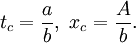 t_{c}={\frac  {a}{b}},\ x_{c}={\frac  {A}{b}}.