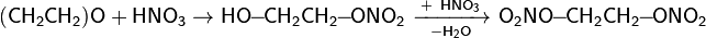 {\mathsf  {(CH_{2}CH_{2})O+HNO_{3}}}\rightarrow {\mathsf  {HO\!\!-\!\!CH_{2}CH_{2}\!\!-\!\!ONO_{2}\ {\xrightarrow[ {-H_{2}O}]{+\ HNO_{3}}}\ O_{2}NO\!\!-\!\!CH_{2}CH_{2}\!\!-\!\!ONO_{2}}}