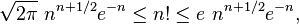 {\sqrt  {2\pi }}\ n^{{n+1/2}}e^{{-n}}\leq n!\leq e\ n^{{n+1/2}}e^{{-n}},