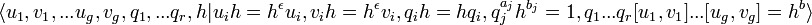 \langle u_{1},v_{1},...u_{g},v_{g},q_{1},...q_{r},h|u_{i}h=h^{{\epsilon }}u_{i},v_{i}h=h^{{\epsilon }}v_{i},q_{i}h=hq_{i},q_{j}^{{a_{j}}}h^{{b_{j}}}=1,q_{1}...q_{r}[u_{1},v_{1}]...[u_{g},v_{g}]=h^{b}\rangle 