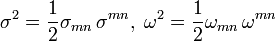 \sigma ^{2}={\frac  {1}{2}}\sigma _{{mn}}\,\sigma ^{{mn}},\;\omega ^{2}={\frac  {1}{2}}\omega _{{mn}}\,\omega ^{{mn}}