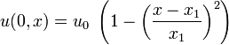 u(0,x)=u_{0}\ \left(1-\left({\frac  {x-x_{1}}{x_{1}}}\right)^{2}\right)