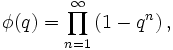 \phi (q)=\prod _{{n=1}}^{{\infty }}\left(1-q^{n}\right),