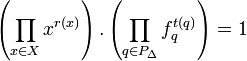 \left(\prod_{x \in X_{}} x^{r(x)}\right).\left(\prod_{q \in P_\Delta} f^{t(q)}_{q}\right) = 1