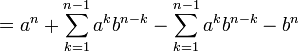 =a^{n}+\sum _{{k=1}}^{{n-1}}a^{k}b^{{n-k}}-\sum _{{k=1}}^{{n-1}}a^{k}b^{{n-k}}-b^{n}