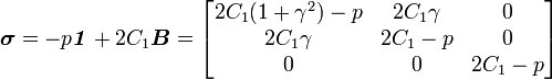 {\boldsymbol  {\sigma }}=-p{\boldsymbol  {{\mathit  {1}}}}+2C_{1}{\boldsymbol  {B}}={\begin{bmatrix}2C_{1}(1+\gamma ^{2})-p&2C_{1}\gamma &0\\2C_{1}\gamma &2C_{1}-p&0\\0&0&2C_{1}-p\end{bmatrix}}