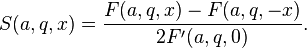 S(a,q,x)={\frac  {F(a,q,x)-F(a,q,-x)}{2F^{\prime }(a,q,0)}}.