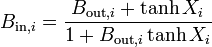 B_{{{\mathrm  {in}},i}}={\frac  {B_{{{\mathrm  {out}},i}}+\tanh X_{i}}{1+B_{{{\mathrm  {out}},i}}\tanh X_{i}}}