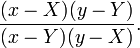 {\frac  {(x-X)(y-Y)}{(x-Y)(y-X)}}.