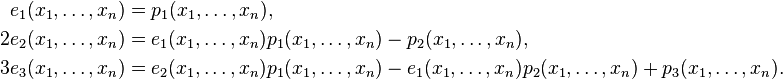 {\begin{aligned}e_{1}(x_{1},\ldots ,x_{n})&=p_{1}(x_{1},\ldots ,x_{n}),\\2e_{2}(x_{1},\ldots ,x_{n})&=e_{1}(x_{1},\ldots ,x_{n})p_{1}(x_{1},\ldots ,x_{n})-p_{2}(x_{1},\ldots ,x_{n}),\\3e_{3}(x_{1},\ldots ,x_{n})&=e_{2}(x_{1},\ldots ,x_{n})p_{1}(x_{1},\ldots ,x_{n})-e_{1}(x_{1},\ldots ,x_{n})p_{2}(x_{1},\ldots ,x_{n})+p_{3}(x_{1},\ldots ,x_{n}).\\\end{aligned}}