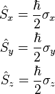 {\begin{aligned}{\hat  {S}}_{x}={\hbar  \over 2}\sigma _{x}\\{\hat  {S}}_{y}={\hbar  \over 2}\sigma _{y}\\{\hat  {S}}_{z}={\hbar  \over 2}\sigma _{z}\end{aligned}}