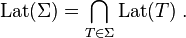 {\mbox{Lat}}(\Sigma )=\bigcap _{{T\in \Sigma }}{\mbox{Lat}}(T)\;.