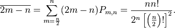 \overline {2m-n}=\sum _{{m={\frac  {n}{2}}}}^{n}(2m-n)P_{{m,n}}={\frac  {nn!}{2^{n}\left[\left({\frac  {n}{2}}\right)!\right]^{2}}}.