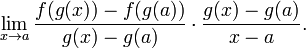 \lim _{{x\to a}}{\frac  {f(g(x))-f(g(a))}{g(x)-g(a)}}\cdot {\frac  {g(x)-g(a)}{x-a}}.