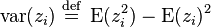 \operatorname {var}(z_{i})\;{\stackrel  {{\mathrm  {def}}}{=}}\;\operatorname {E}(z_{i}^{2})-\operatorname {E}(z_{i})^{2}