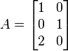 A={\begin{bmatrix}1&0\\0&1\\2&0\end{bmatrix}}