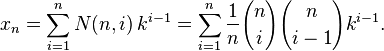 x_{n}=\sum _{{i=1}}^{n}N(n,i)\,k^{{i-1}}=\sum _{{i=1}}^{n}{\frac  {1}{n}}{n \choose i}{n \choose i-1}k^{{i-1}}.