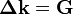 {\mathbf  {\Delta k}}={\mathbf  {G}}