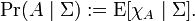 \Pr(A\mid \Sigma ):=\operatorname {E}[\chi _{A}\mid \Sigma ].