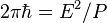 2\pi \hbar =E^{2}/P