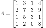 A={\begin{bmatrix}1&3&1&4\\2&7&3&9\\1&5&3&1\\1&2&0&8\end{bmatrix}}{\text{.}}