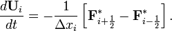 {\frac  {d{\mathbf  {U}}_{i}}{dt}}=-{\frac  {1}{\Delta x_{i}}}\left[{\mathbf  {F}}_{{i+{\frac  {1}{2}}}}^{*}-{\mathbf  {F}}_{{i-{\frac  {1}{2}}}}^{*}\right].