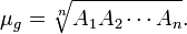 \mu _{g}={\sqrt[ {n}]{A_{1}A_{2}\cdots A_{n}}}.\,